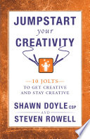 Jumpstart your creativity 10 jolts to get creative and stay creative /