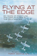 Flying at the edge : 20 years of front-line and display flying in the Cold War era /