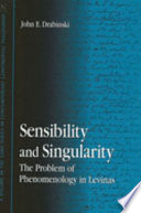 Sensibility and singularity the problem of phenomenology in Levinas /