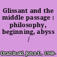 Glissant and the middle passage : philosophy, beginning, abyss /