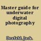 Master guide for underwater digital photography