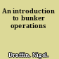 An introduction to bunker operations