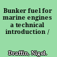Bunker fuel for marine engines a technical introduction /