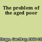 The problem of the aged poor