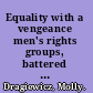 Equality with a vengeance men's rights groups, battered women, and antifeminist backlash /