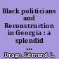 Black politicians and Reconstruction in Georgia : a splendid failure /