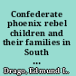 Confederate phoenix rebel children and their families in South Carolina /