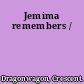 Jemima remembers /