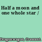 Half a moon and one whole star /