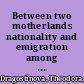 Between two motherlands nationality and emigration among the Greeks of Bulgaria, 1900-1949 /