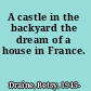 A castle in the backyard the dream of a house in France.