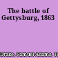 The battle of Gettysburg, 1863