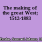 The making of the great West; 1512-1883