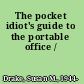 The pocket idiot's guide to the portable office /