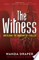 The witness : unfolding the anatomy of a killer /