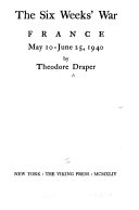 The six weeks' war : France, May 10-June 25, 1940 /