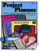 Project planner : a guide creating curriculum and independent study projects /