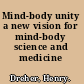 Mind-body unity a new vision for mind-body science and medicine /
