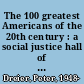 The 100 greatest Americans of the 20th century : a social justice hall of fame /