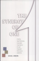 The synergy of one : creating high-performing sustainable organizations through integrated performance leadership /