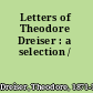 Letters of Theodore Dreiser : a selection /