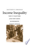 Income inequality : why it matters and why most economists didn't notice /