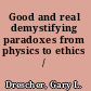 Good and real demystifying paradoxes from physics to ethics /