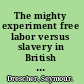 The mighty experiment free labor versus slavery in British emancipation /