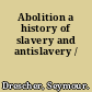 Abolition a history of slavery and antislavery /