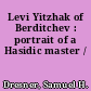 Levi Yitzhak of Berditchev : portrait of a Hasidic master /