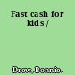 Fast cash for kids /