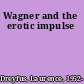 Wagner and the erotic impulse