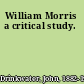 William Morris a critical study.