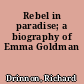 Rebel in paradise; a biography of Emma Goldman