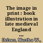 The image in print : book illustration in late medieval England and its sources /