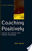 Coaching positively lessons for coaches from positive psychology /