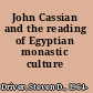 John Cassian and the reading of Egyptian monastic culture /