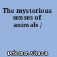 The mysterious senses of animals /