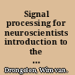 Signal processing for neuroscientists introduction to the analysis of physiological signals /