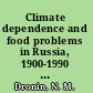Climate dependence and food problems in Russia, 1900-1990 the interaction of climate and agricultural policy and their effect on food problems /