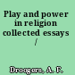 Play and power in religion collected essays /