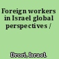 Foreign workers in Israel global perspectives /