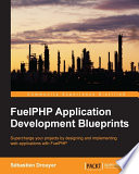 FuelPHP application development blueprints : supercharge your projects by designing and implementing web applications with fuelPHP /
