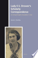 Lady E.S. Drower's scholarly correspondence an intrepid English autodidact in Iraq /