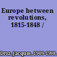 Europe between revolutions, 1815-1848 /