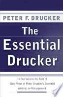 The essential Drucker : selections from the management works of Peter F. Drucker.