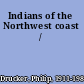 Indians of the Northwest coast /