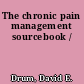 The chronic pain management sourcebook /