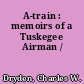 A-train : memoirs of a Tuskegee Airman /