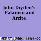 John Dryden's Palamon and Arcite.